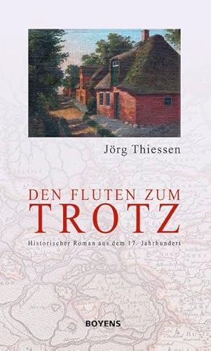 Den Fluten zum Trotz. Historischer Roman aus dem 17. Jahrhundert