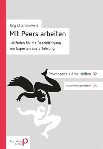 Mit Peers arbeiten: Leitfaden für die Beschäftigung von Experten aus Erfahrung (Psychosoziale Arbeitshilfen) von Psychiatrie-Verlag GmbH
