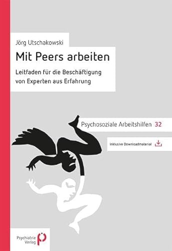 Mit Peers arbeiten: Leitfaden für die Beschäftigung von Experten aus Erfahrung (Psychosoziale Arbeitshilfen)