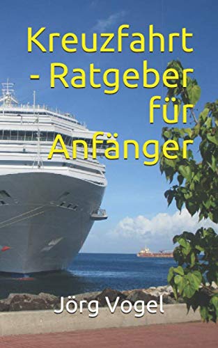 Kreuzfahrt - Ratgeber für Anfänger von Independently published