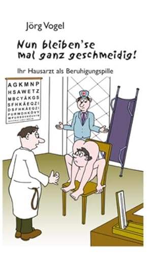 Nun bleiben’se mal ganz geschmeidig!: Ihr Hausarzt als Beruhigungspille mit Zeichnungen von Peter Dunsch (Pedu)