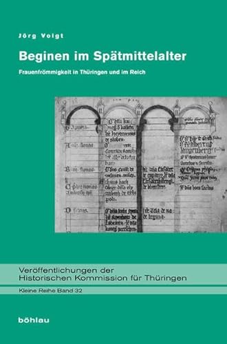 Beginen im Spätmittelalter: Frauenfrömmigkeit in Thüringen und im Reich (Veröffentlichungen der Historischen Kommission für Thüringen, Kleine Reihe, Band 32)