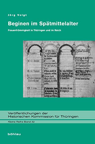 Beginen im Spätmittelalter: Frauenfrömmigkeit in Thüringen und im Reich (Veröffentlichungen der Historischen Kommission für Thüringen, Kleine Reihe, Band 32)