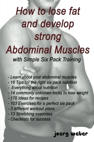 How to lose fat and develop strong Abdominal Muscles with Simple Six Pack Training von CreateSpace Independent Publishing Platform
