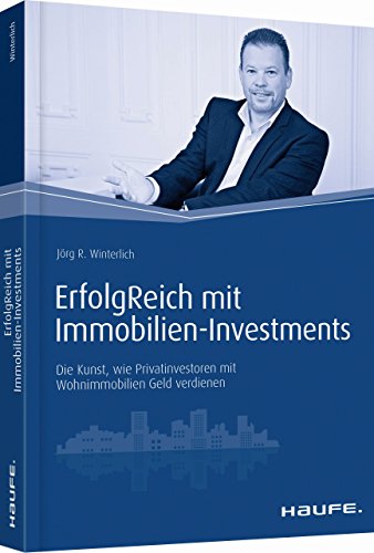 ErfolgReich mit Immobilien-Investments: Die Kunst, wie Privatinvestoren mit Wohnimmobilien Geld verdienen (Haufe Fachbuch) von Haufe Lexware GmbH