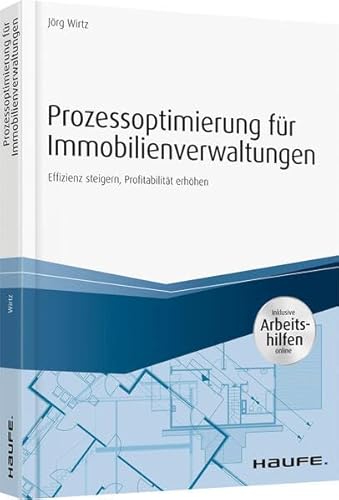 Prozessoptimierung für Immobilienverwaltungen - inkl. Arbeithilfen online: Effizienz steigern, Profitabilität erhöhen (Haufe Fachbuch) von Haufe Lexware GmbH