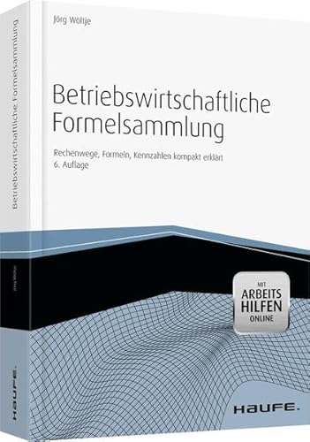 Betriebswirtschaftliche Formelsammlung - mit Arbeitshilfen online: Rechenwege, Formeln, Kennzahlen kompakt erklärt (Haufe Fachbuch)