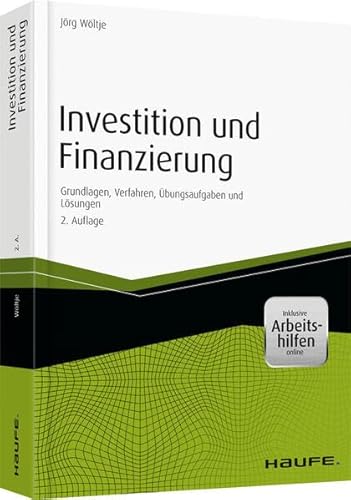 Investition und Finanzierung: Grundlagen, Verfahren, Übungsaufgaben und Lösungen (Haufe Fachbuch)