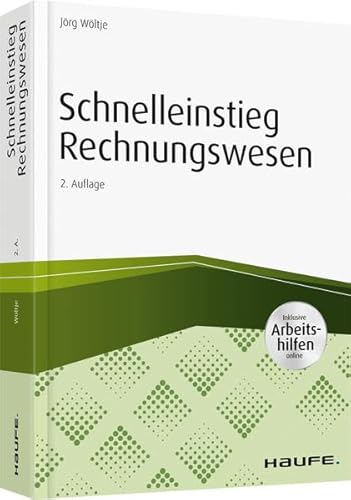 Schnelleinstieg Rechnungswesen - inkl. Arbeitshilfen online: Inklusive Arbeitshilfen online (Haufe Praxisratgeber)