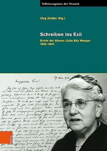 Schreiben ins Exil: Briefe der Wiener Jüdin Ella Wenger 1938-1942 (Selbstzeugnisse der Neuzeit) von Böhlau Köln