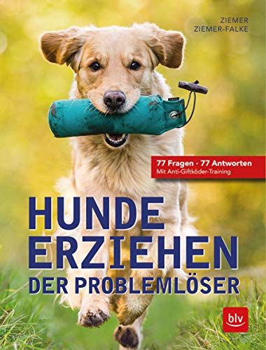 Hunde erziehen. Der Problemlöser: 77 Fragen - 77 Antworten Mit Anti-Giftköder-Training (BLV Hunde) Hunde erziehen. Der Problemlöser: 77 Fragen - 77 Antworten Mit Anti-Giftköder-Training (BLV Hunde)