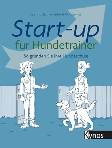 Start-up für Hundetrainer: So gründen Sie Ihre Hundeschule von Kynos Verlag