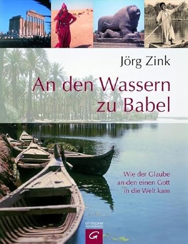 An den Wassern zu Babel: Wie der Glaube an den einen Gott in die Welt kam An den Wassern zu Babel: Wie der Glaube an den einen Gott in die Welt kam
