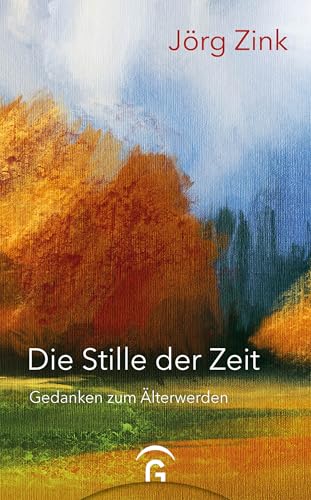 Die Stille der Zeit: Gedanken zum Älterwerden von Guetersloher Verlagshaus