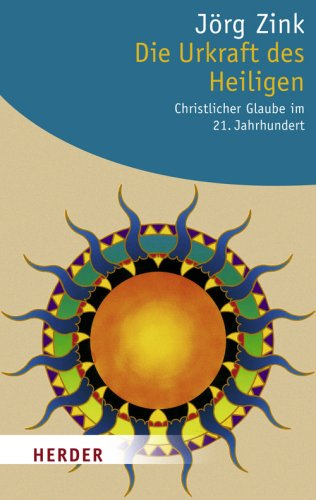 Die Urkraft des Heiligen: Christlicher Glaube im 21. Jahrhundert (HERDER spektrum) von Verlag Herder
