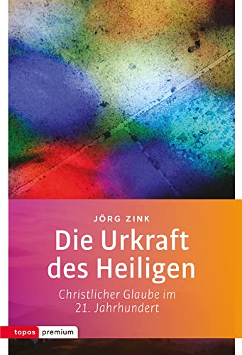 Die Urkraft des Heiligen: Christlicher Glaube im 21. Jahrhundert (Topos Taschenbücher) von Topos, Verlagsgem.