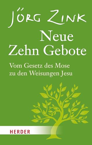 Neue Zehn Gebote: Vom Gesetz des Mose zu den Weisungen Jesu