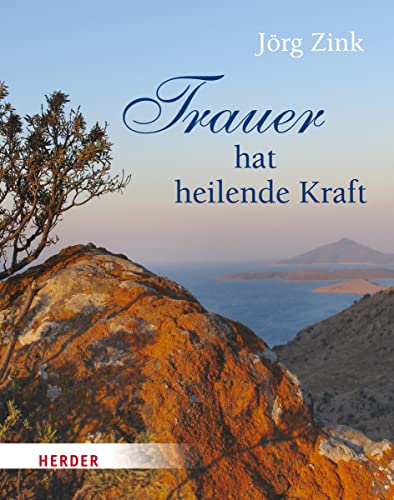 Trauer hat heilende Kraft von Herder Verlag GmbH