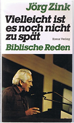 Vielleicht ist es noch nicht zu spät. Biblische Reden