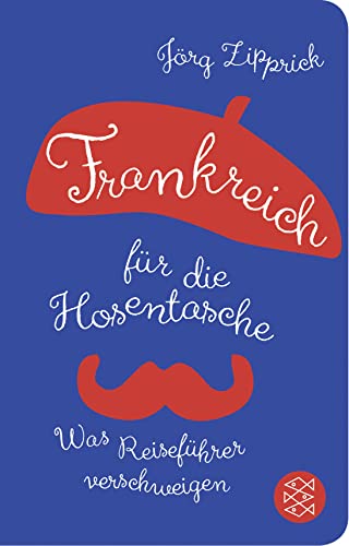 Frankreich für die Hosentasche: Was Reiseführer verschweigen