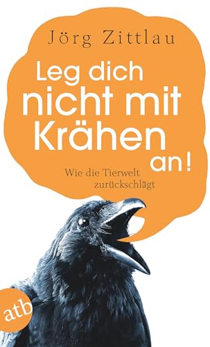 Leg dich nicht mit Kraehen an!: Wie Mensch und Tier zusammenleben koennen: Wie die Tierwelt zurückschlägt von Aufbau Taschenbuch Verlag