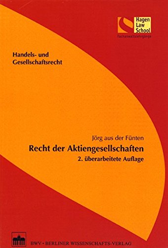 Recht der Aktiengesellschaften: 2. überarbeitete Auflage (Schriftenreihe der Hagen Law School) von Berliner Wissenschafts-Verlag