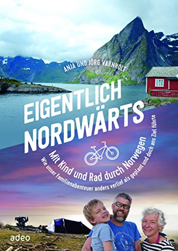 Eigentlich nordwärts: Mit Kind und Rad durch Norwegen. Wie unser Familienabenteuer anders verlief als geplant und doch ans Ziel führte.