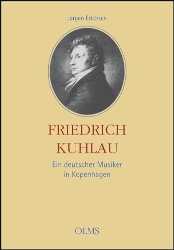 Friedrich Kuhlau - Ein deutscher Musiker in Kopenhagen: Eine Biographie nach zeitgenössischen Dokumenten.