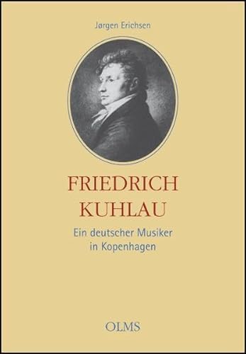 Friedrich Kuhlau - Ein deutscher Musiker in Kopenhagen: Eine Biographie nach zeitgenössischen Dokumenten.