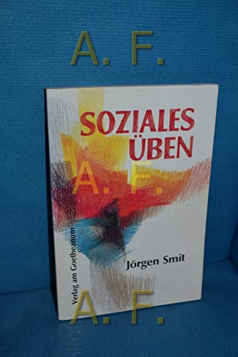 Soziales Üben: Wege zu neuen Einsichten und Fähigkeiten: Wege zu neuen Einsichten und Fähigkeiten. Hrsg. v. d. Jugendsektion d. Freien Hochschule f. Geisteswiss. Goetheanum. Vorw. v. Rembert Biemond