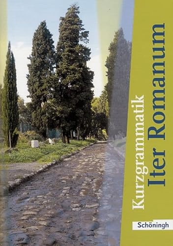 Iter Romanum. Lehrwerk für Latein als 2. oder 3. Fremdsprache - Neubearbeitung: Iter Romanum. Kurzgrammatik. Neubearbeitung: Lehrwerk für Latein für Latein als 2. oder 3. Fremdsprache