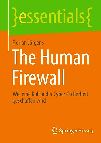 The Human Firewall: Wie eine Kultur der Cyber-Sicherheit geschaffen wird (essentials) von Springer Vieweg