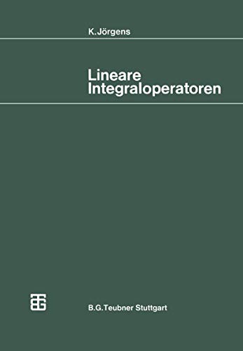 Lineare Integraloperatoren: Mit 22 Aufg. u. zahlr. Beisp. (Mathematische Leitfäden) von Vieweg+Teubner Verlag