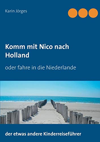 Komm mit Nico nach Holland: Der etwas andere Kinderreiseführer