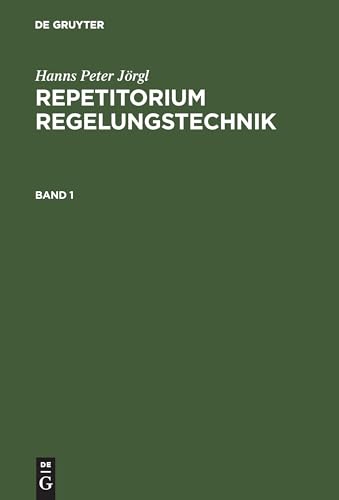 Repetitorium Regelungstechnik, Bd.1 (Hanns Peter Jörgl: Repetitorium Regelungstechnik, Band 1)