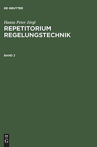Repetitorium Regelungstechnik, Bd.2 (Hanns Peter Jörgl: Repetitorium Regelungstechnik, Band 2) von Oldenbourg Wissensch.Vlg