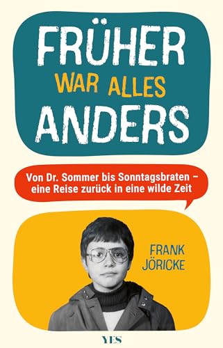 Früher war alles anders: Von Dr. Sommer bis Sonntagsbraten – eine Reise zurück in eine wilde Zeit von Yes Publishing