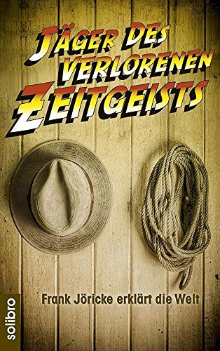 Jäger des verlorenen Zeitgeists: Frank Jöricke erklärt die Welt (Klarschiff)