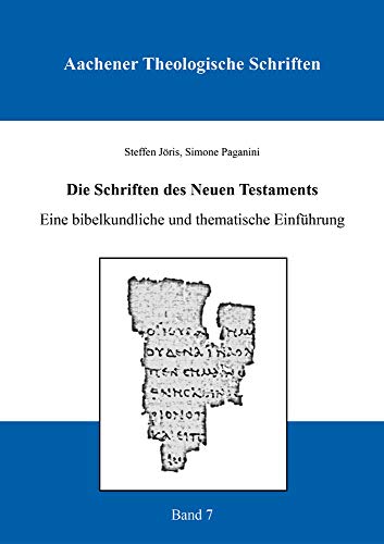 Die Schriften des Neuen Testaments: Eine bibelkundliche und thematische Einführung (Aachener Theologische Schriften)