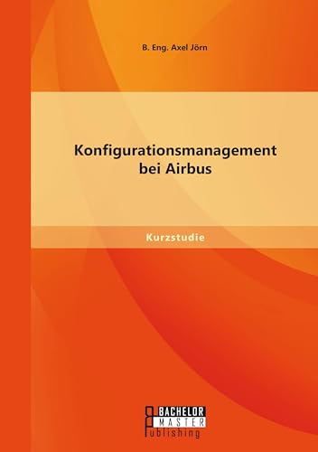 Konfigurationsmanagement bei Airbus von Bachelor + Master Publishing