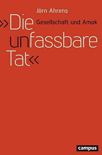 Die unfassbare Tat: Gesellschaft und Amok Die unfassbare Tat: Gesellschaft und Amok von Campus Verlag