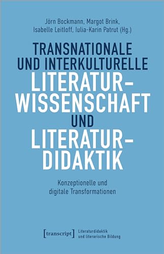 Transnationale und interkulturelle Literaturwissenschaft und Literaturdidaktik: Konzeptionelle und digitale Transformationen (Literaturdidaktik und literarische Bildung) von Transcript Verlag