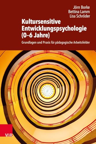 Kultursensitive Entwicklungspsychologie (0-6 Jahre): Grundlagen und Praxis für pädagogische Arbeitsfelder von Vandenhoeck + Ruprecht