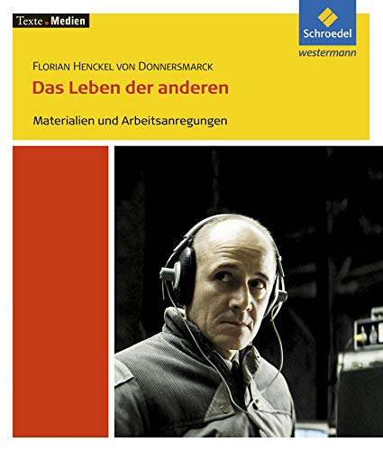 Texte.Medien: Florian Henckel von Donnersmarck: Das Leben der anderen: Materialien und Arbeitsanregungen von Schroedel Verlag GmbH