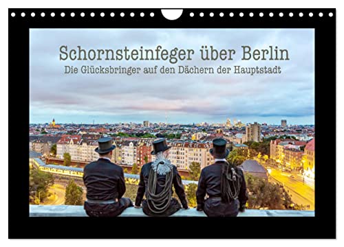 Schornsteinfeger über Berlin - Die Glücksbringer auf den Dächern der Hauptstadt (Wandkalender 2024 DIN A4 quer), CALVENDO Monatskalender