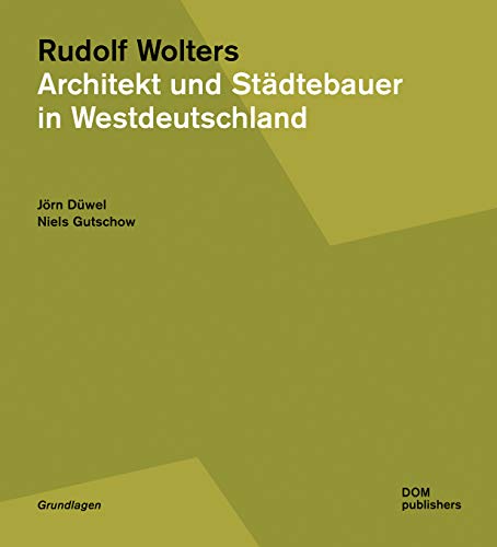 Rudolf Wolters. Architekt und Städtebauer in Westdeutschland 1945 bis 1978 (Grundlagen/Basics)