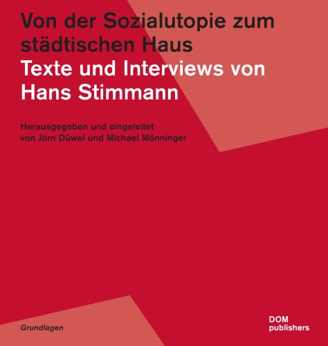 Von der Sozialutopie zum städtischen Haus. Texte und Interviews von Hans Stimmann von DOM publishers
