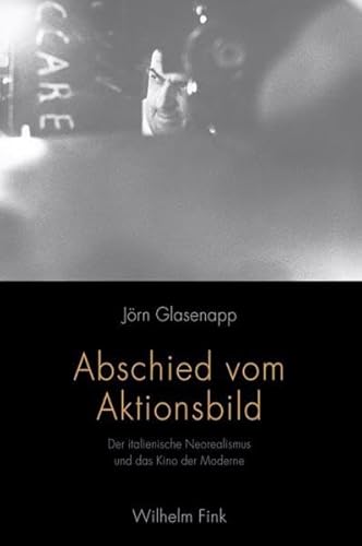 Abschied vom Aktionsbild. Der italienische Neorealismus und das Kino der Moderne