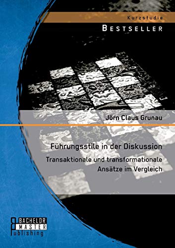 Führungsstile in der Diskussion: Transaktionale und transformationale Ansätze im Vergleich