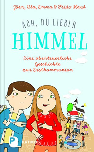 Ach, du lieber Himmel!: Eine abenteuerliche Geschichte zur Erstkommunion